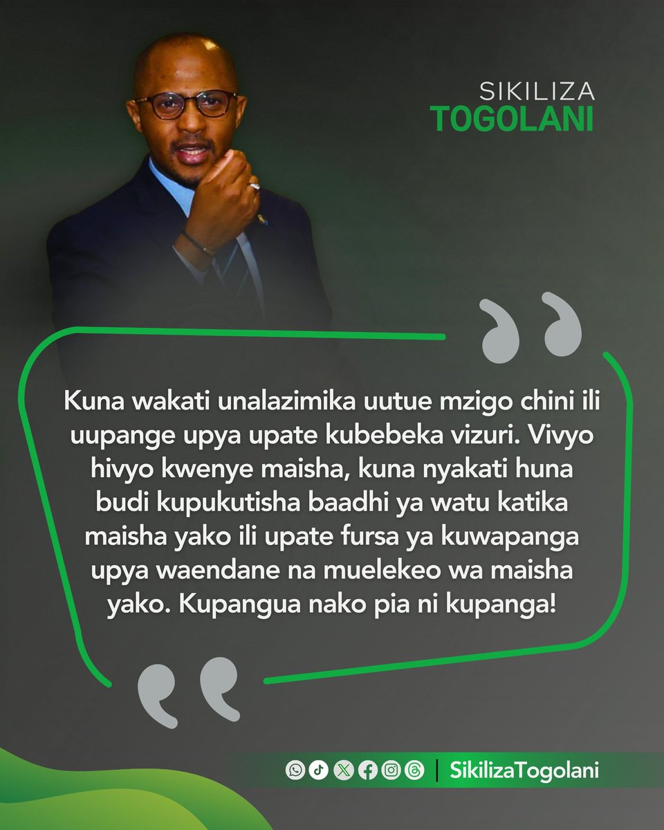 "Kuna wakati unalazimika uutue mzigo chini ili uupange upya upate kubebeka vizuri. Vivyo hivyo kwenye maisha, kuna nyakati huna budi kupukutisha baadhi ya watu katika maisha yako ili upate fursa ya kuwapanga upya waendane na muelekeo wa maisha yako. Kupangua nako pia ni kupanga!"