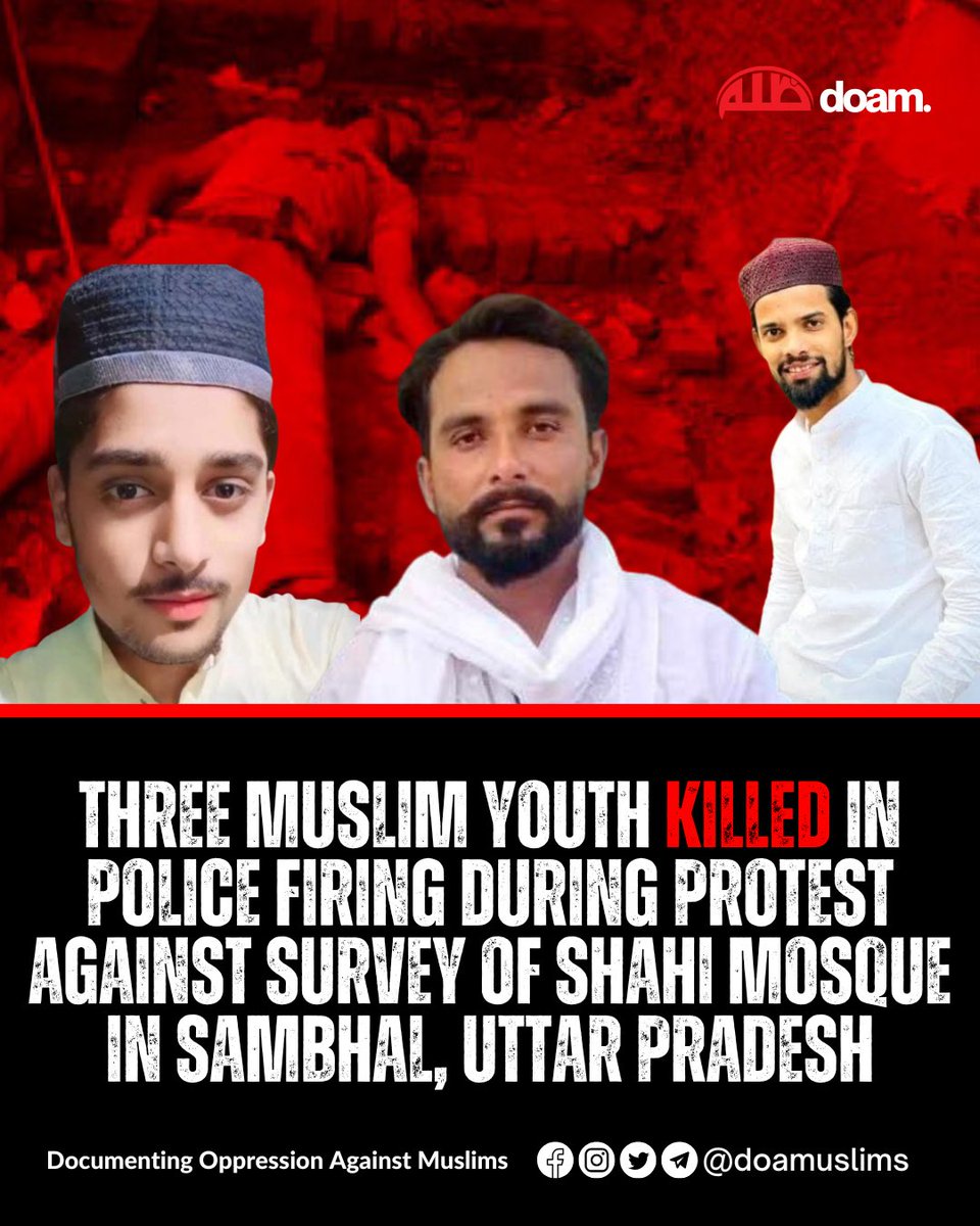 🔴Three Muslim youth were shot dead today by Indian police during a protest against the survey of Shahi Jama Masjid in Sambhal, Uttar Pradesh.

A survey team came to survey 500-year- old Shahi Jama Masjid to find out whether it's a "Hindu temple" or mosque. 

The killed have been