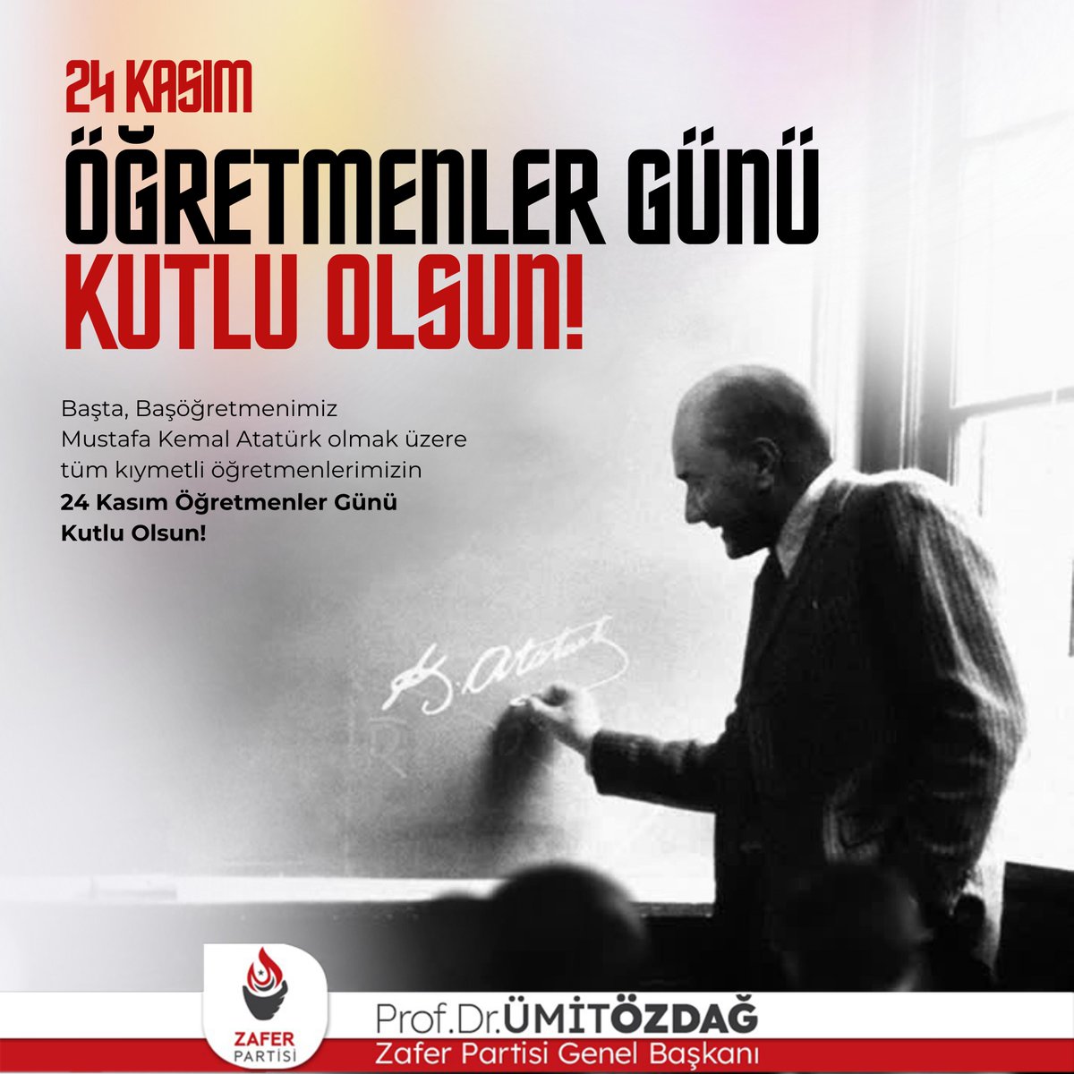 Ümit Özdağ (@umitozdag) on Twitter photo Başta Başöğretmenimiz Mustafa Kemal Atatürk olmak üzere tüm öğretmenlerimizin ve atama bekleyen öğretmen adaylarının 24 Kasım #ÖğretmenlerGünü kutlu olsun. Başta Başöğretmenimiz Mustafa Kemal Atatürk olmak üzere tüm öğretmenlerimizin ve atama bekleyen öğretmen adaylarının 24 Kasım #ÖğretmenlerGünü kutlu olsun.