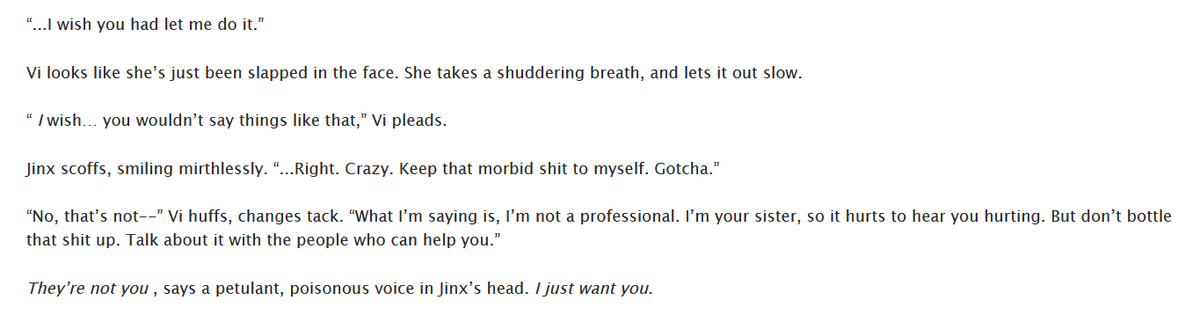 Arcane , one-sided Vi/Jinx , 2.6k

---

“I love you,” she says, and Jinx knows it’s not-- it’s not a lie, not really, but it’s also… not enough. It should be. It’s supposed to be. But it’s not.

---

I proudly present: "Visiting Hours". Read it here!

archiveofourown.org/works/60813226