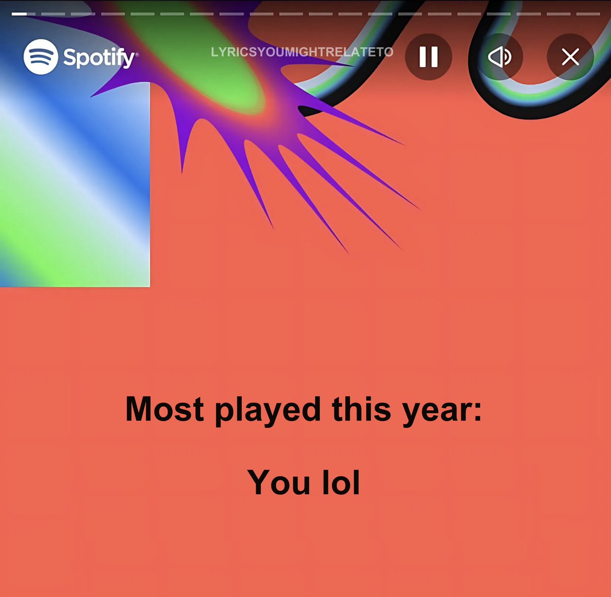 lyricsyoumigh's tweet image. no one:
my spotify wrapped this year