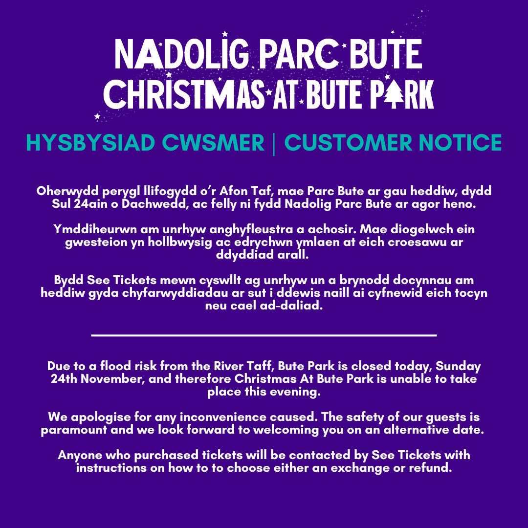 CUSTOMER NOTICE

Due to a flood risk from the River Taff, Bute Park is closed today, Sunday 24th November, and therefore Christmas At Bute Park is unable to take place this evening.

We apologise for any inconvenience caused. Stay safe, Christmas at Bute Park Team 💜