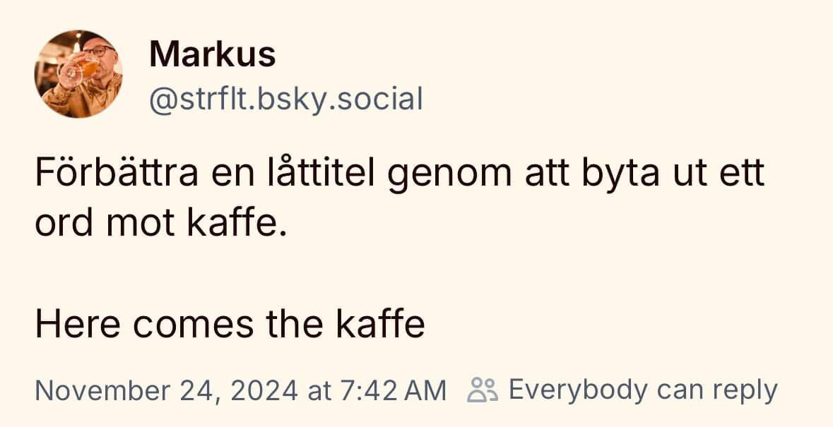 Kul idé! Vi kör givetvis psalmtema:
• Blott en kaffe
• Guds källa har kaffe till fyllest 
• Likt kaffe i morgonglöd
• Kaffe och sol

Häng på! Alla genrer tillåtna.