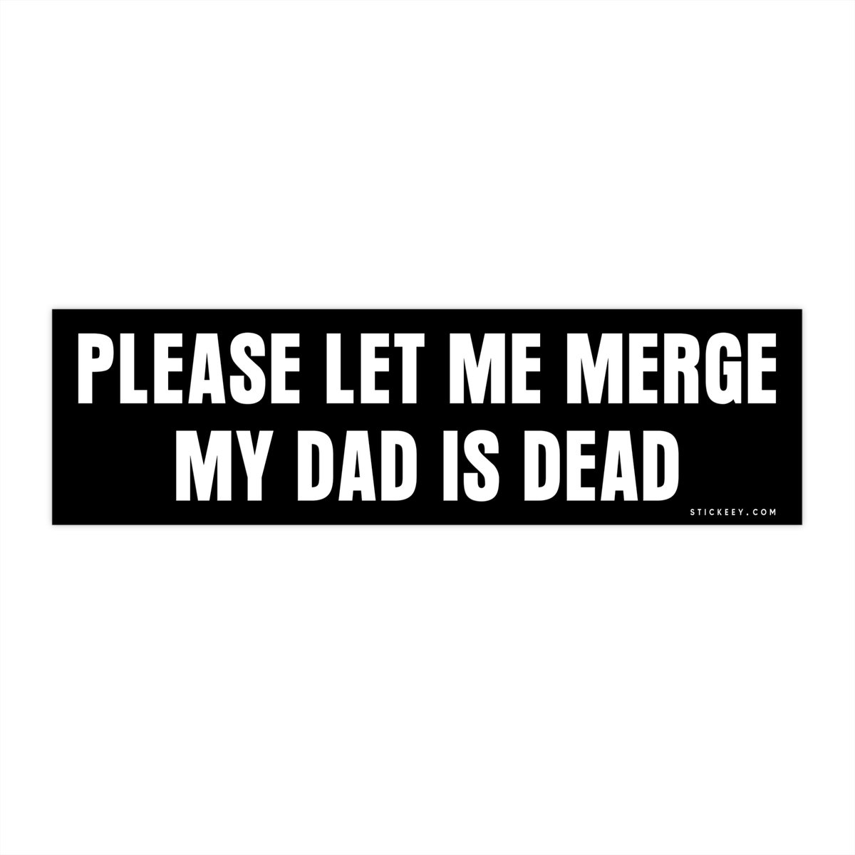 Please Let Me Merge My Dad Is Dead Bumper Stickers
Available in 2 sizes! Use our discount code SAVE10 to save 10% off
stickeey.com/product/please…