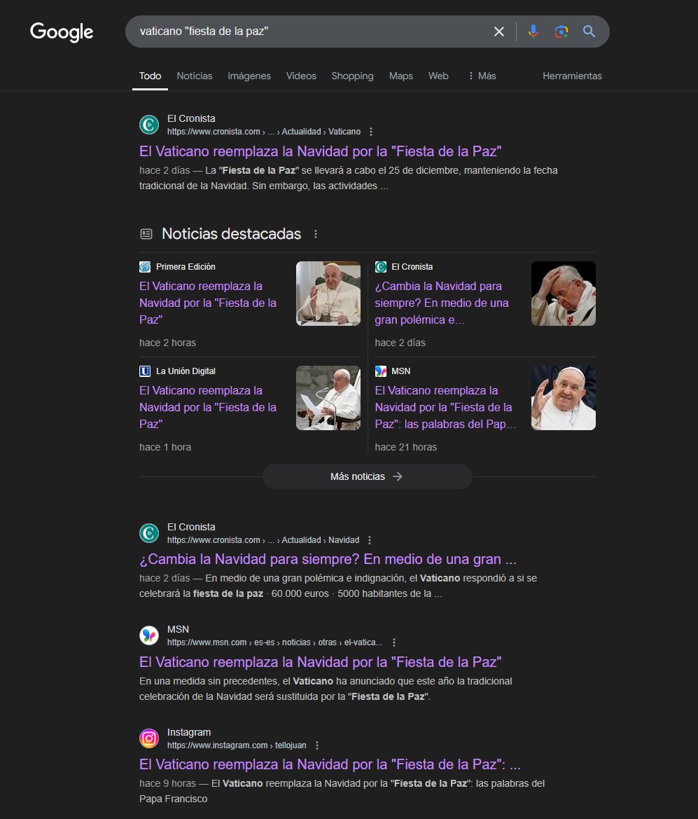nachilos_'s tweet photo. El chequeo más básico consiste en buscar en Google. La gracia es diseñar una frase de búsqueda que capture la noticia en cuestión, y que coincida lo menos posible con otras cosas no relacionadas. Por ej:
vaticano "fiesta de la paz"

Si la noticia aparece en muchos medios confiables y de muchas formas distintas eso no significa automáticamente que la noticia es verídica. Solo significa que "pasó la primera prueba".

Pero si en cambio la búsqueda genera una ÚNICA fuente principal de la noticia (y otros sitios replicando dicho sitio), eso indica que muy probablemente se trate de una fake. Veamos...
