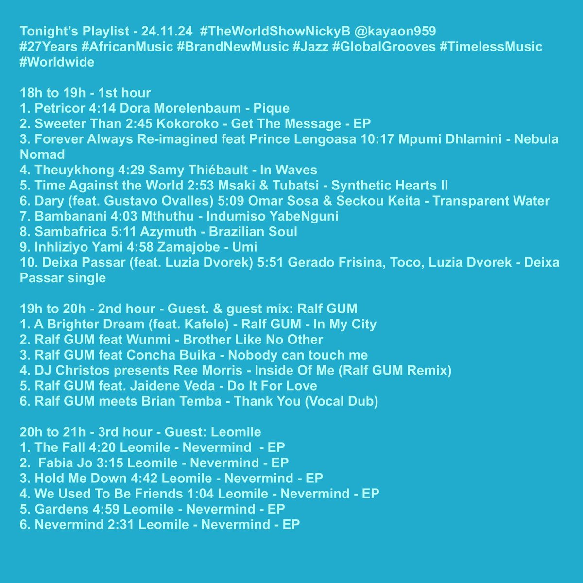 Tonight’s Playlist - 24.11.24 
#TheWorldShowNickyB <a href="/KayaOnAir/">On the street. On the air.</a> <a href="/KayaON959/">Kaya ON 959</a> 
#27Years #AfricanMusic #BrandNewMusic #Jazz #GlobalGrooves #TimelessMusic #Worldwide