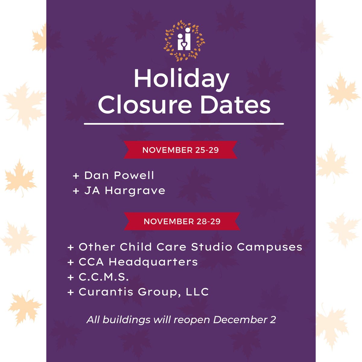 Friendly reminder: CCA will be closed on these dates in observance of the Thanksgiving holiday. Wishing a happy and joyful celebration to all who observe!