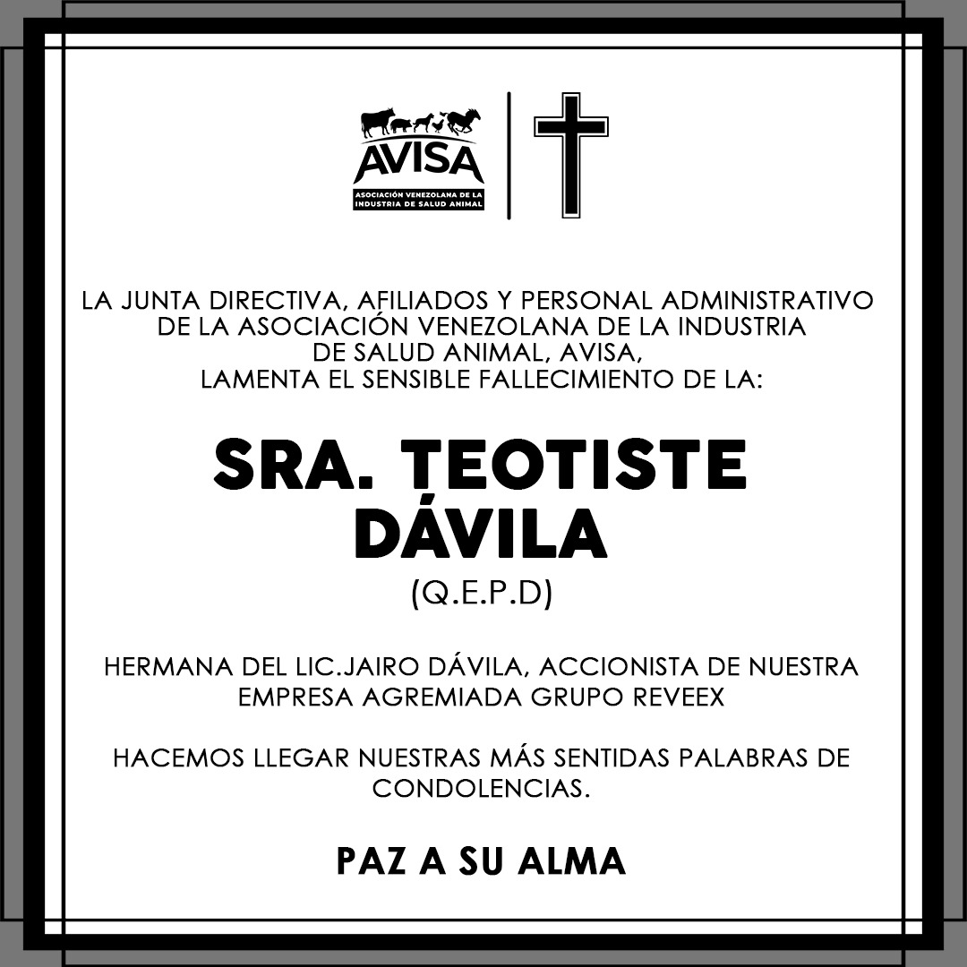 AvisaVenezuela's tweet image. La Asociación Venezolana de la Industria de Salud Animal, AVISA, extiende sus palabras de condolencias a los familiares, amigos por la perdida de la Sra. Teotiste Dávila.

Paz a su Alma.

#AVISAVenezuela