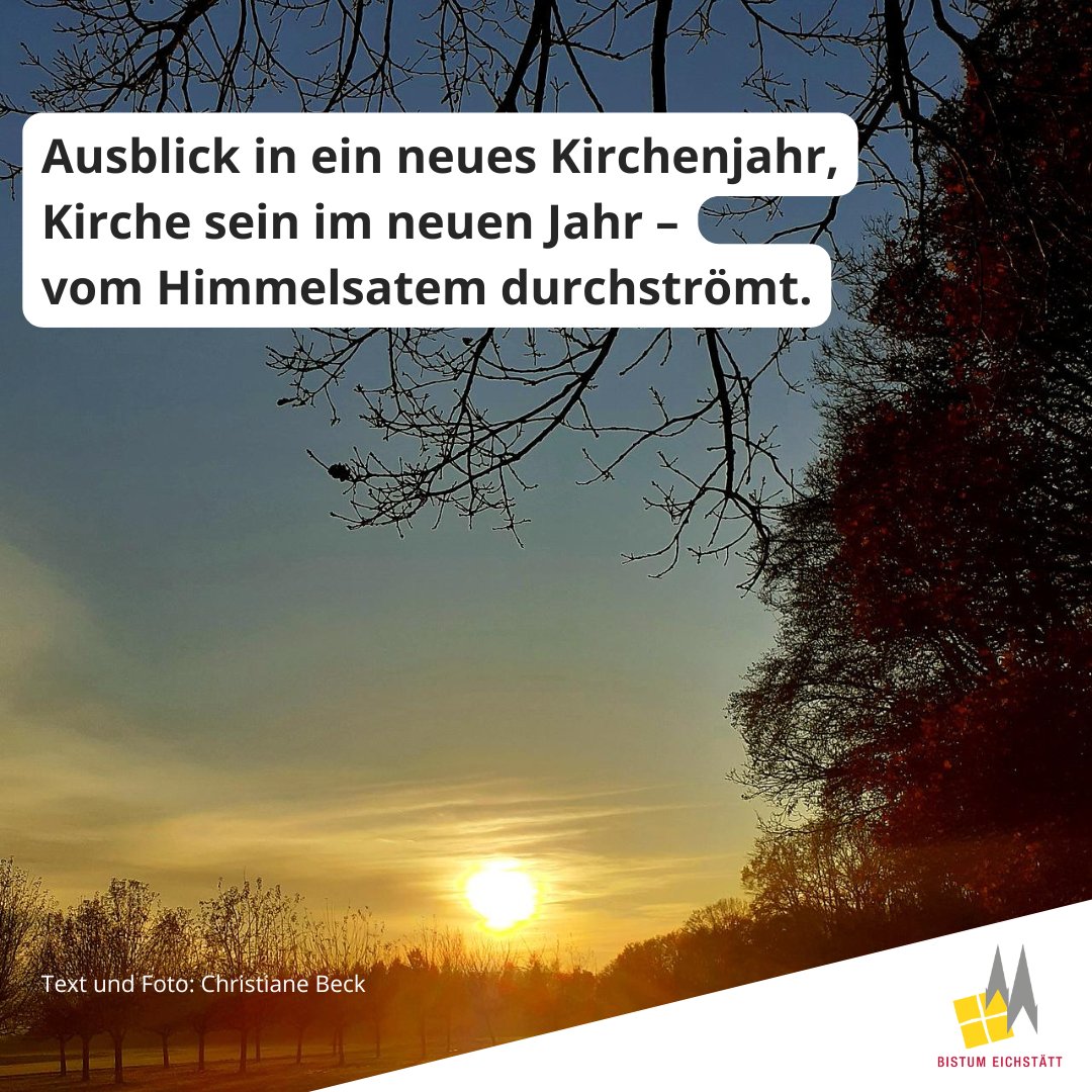 „#Ausblick in ein neues #Kirchenjahr,
#Kirche sein im neuen Jahr –
vom Himmelsatem durchströmt.“
Geistlicher #Impuls von Christiane Beck, Diplomtheologin und Beratungsrektorin an der Anton-Jaumann-Realschule #Wemding 
bistum.org/2hn