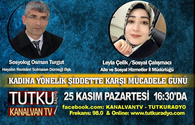 25 Kasım Kadına Yönelik Şiddete Karşı Uluslararası Mücadele Günü kapsamında 16.30 da Tutku Fm Radyodayız