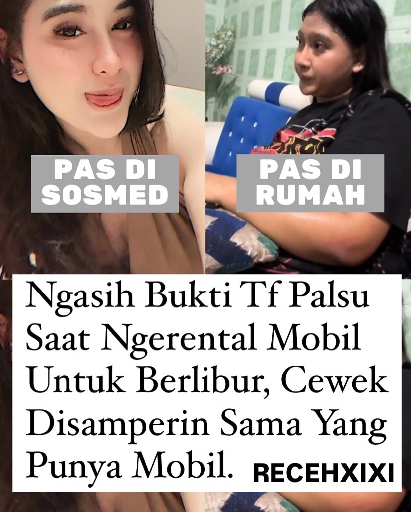 Kasih Bukti Transfer Palsu setelah ngerental mobil, Cewek ini Kicep pas Disamperin pemilik rental. Ternyata profil foto dan orangnya beda jauh... 
cr : recehxixix