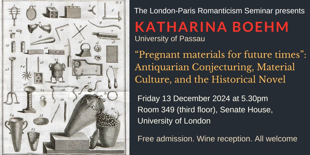COMING SOON!! Katharina Boehm (Passau) on  'Antiquarian Conjecturing, Material Culture, and the Historical Novel'. Friday 13 November 2024 at 17.30 in Senate House, Malet Street, London (Room 349). Chair: Luisa Cale. Free admission. Wine reception. ALL WELCOME.