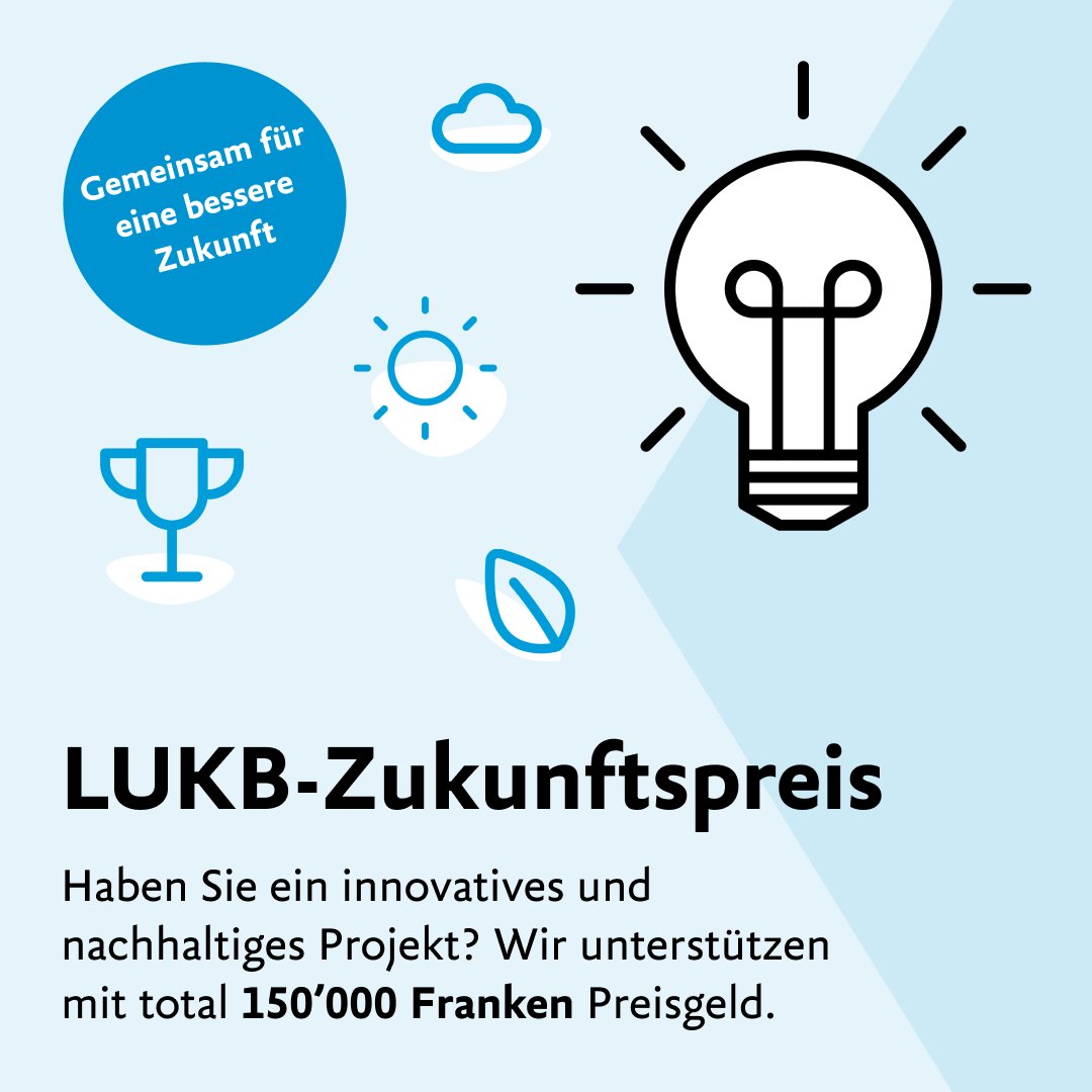 Der LUKB-Zukunftspreis geht in die nächste Runde. Bis am 13.3.2025 können Sie Ihr Projekt in den Kategorien «Soziales Engagement», «Ökologie» &amp; «Technik &amp; Innovation» einreichen. Zudem wird NEU ein Jurypreis an das innovativste Projekt übergeben. 
short.lukb.ch/gk