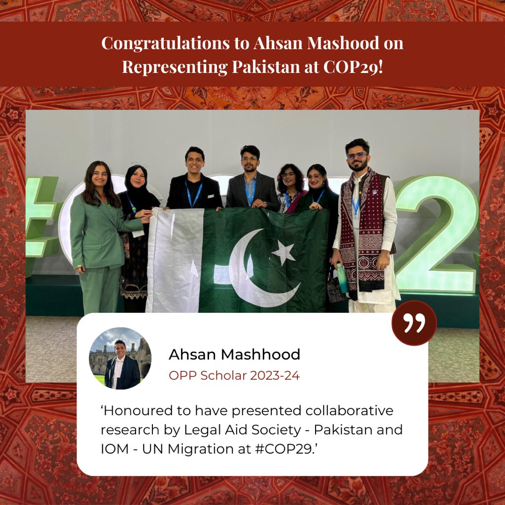 Proud to celebrate OPP Scholar Ahsan Mashood 🇵🇰, who represented Pakistan at COP29 in Azerbaijan! He presented vital research by the Legal Aid Society &amp; IOM, highlighting Pakistan’s fight against climate change. Congrats, Ahsan, on this global impact! <a href="/academicrophone/">ahsanmashhood</a>