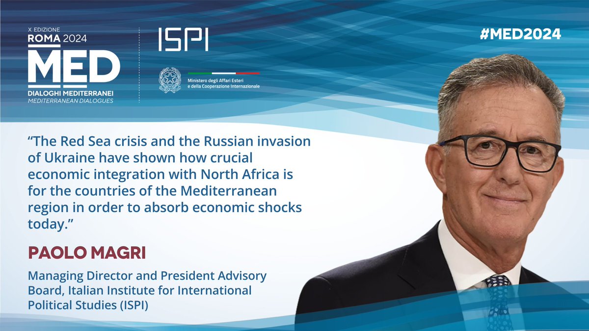 “The Red Sea crisis and the Russian invasion of Ukraine have shown how crucial economic integration with North Africa is for the countries of the Mediterranean region in order to absorb economic shocks today.” Paolo Magri, Managing Director and President Advisory Board, Italian