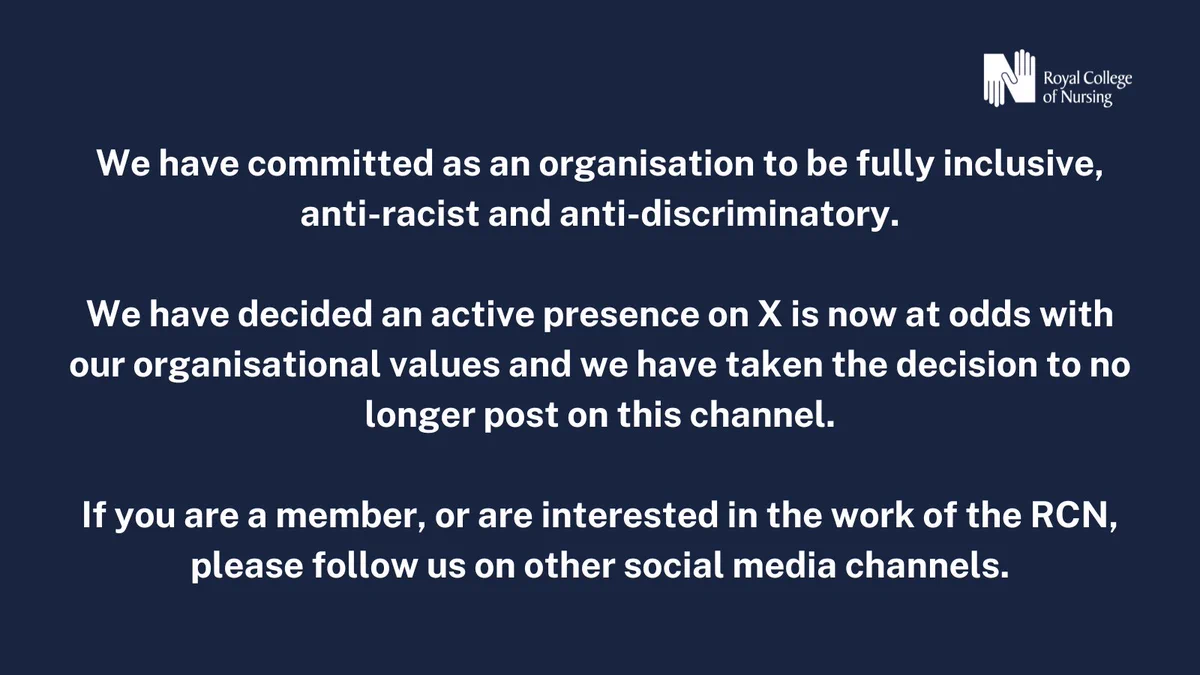 We have committed as an organisation to be fully inclusive, anti-racist and anti-discriminatory.

We have decided an active presence on X is now at odds with our organisational values and we have taken the decision to no longer post on this channel.

If you are a member or are interested in the work of the RCN, please follow us on other social media channels.
