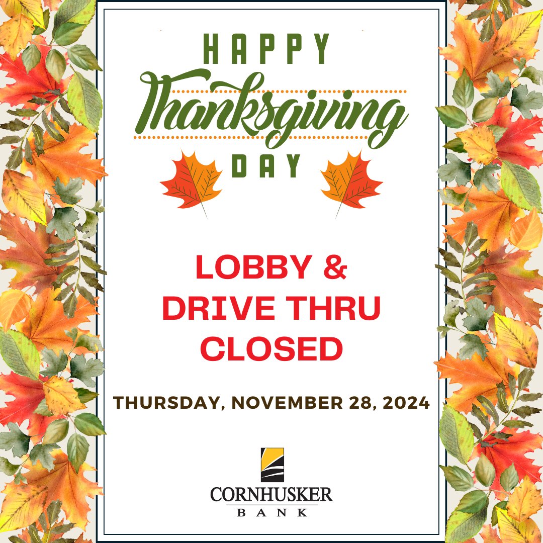 All Cornhusker Bank locations will be closed on Thursday, November 28th so we may spend time with our loved ones. There are so many blessings to be thankful for.

Wishing you and your family all the best.