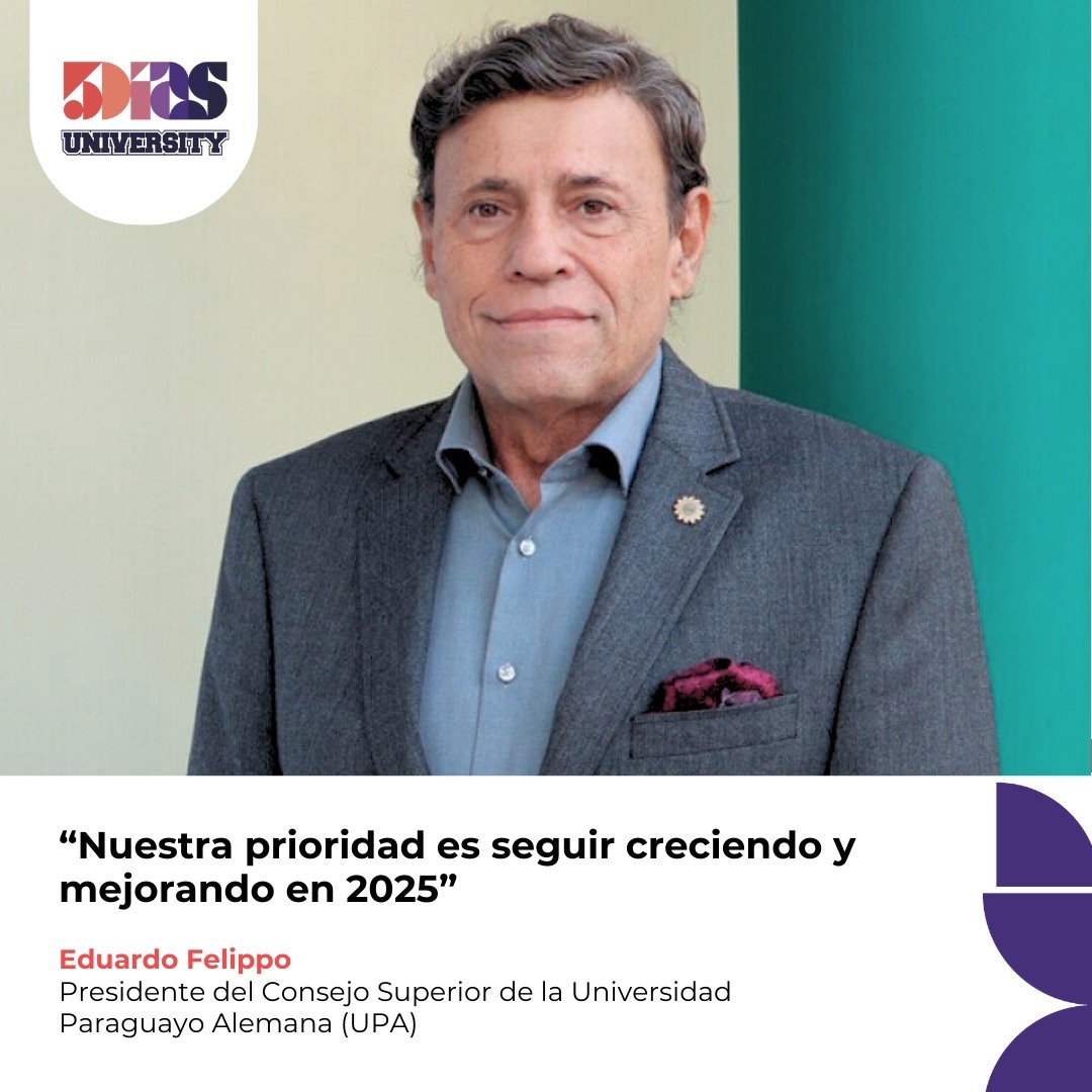 “Nuestra prioridad es seguir creciendo y mejorando en 2025” - Eduardo Felippo
Presidente del Consejo Superior de la Universidad Paraguayo Alemana (UPA) 

Felippo resaltó los logros de este 2024, como la consolidación de su escuela de negocios, el lanzamiento de programas de