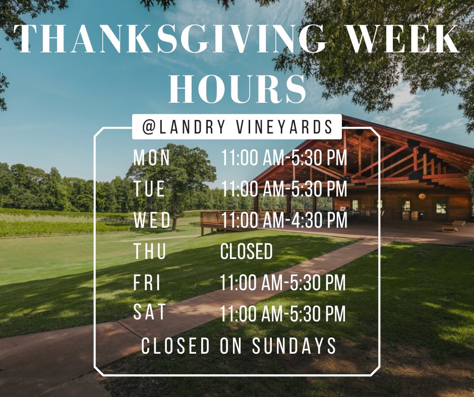 Our hours for Thanksgiving Week. Stock up on your favorite Landry Vineyards wine for the big feast!
We will be open for wine tastings &amp; purchasing every day except Thursday. 
Bring the family out for a vineyard and winery tour on Saturday. Tickets here: bit.ly/3T6DqHZ