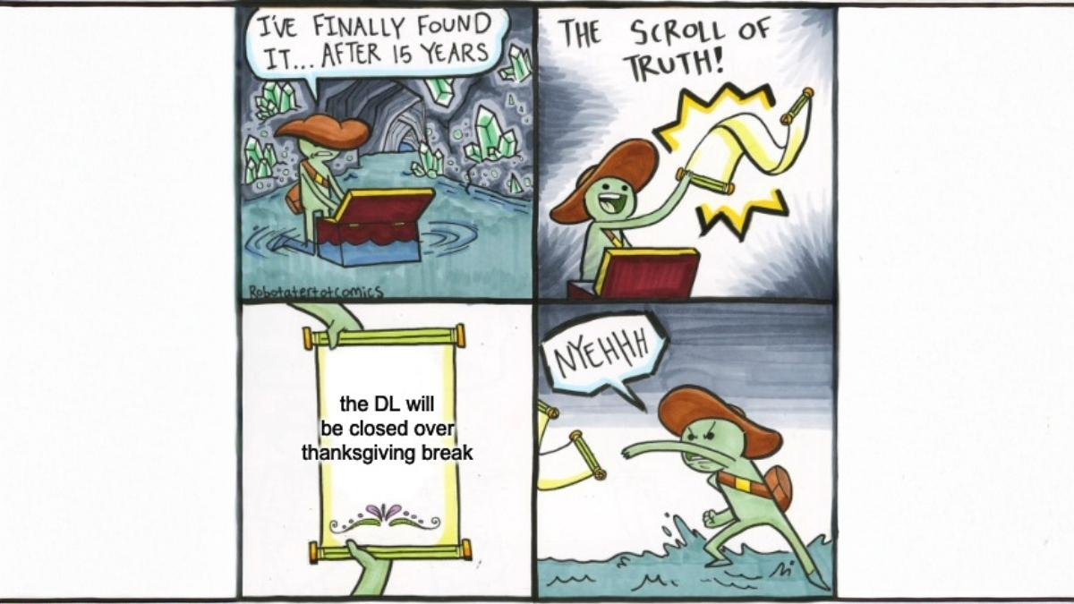 ⛰️ In a land of endless assignments, an announcement echoes through the halls: the DL will be closed from 11/27 to 11/29 for Thanksgiving break! 🍂🥧 Enjoy the break, and stay tuned for more adventures ahead! 💥 #ThanksgivingBreak #DLEpicAdventure
