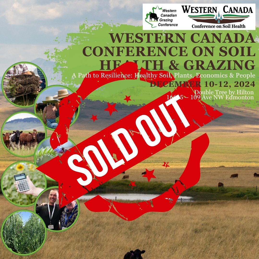 The Western Canada Conference on Soil Health &amp; Grazing is officially SOLD OUT for 2024! If you wish to be added to the waiting list for tickets that may come available, contact (403) 664-3777
