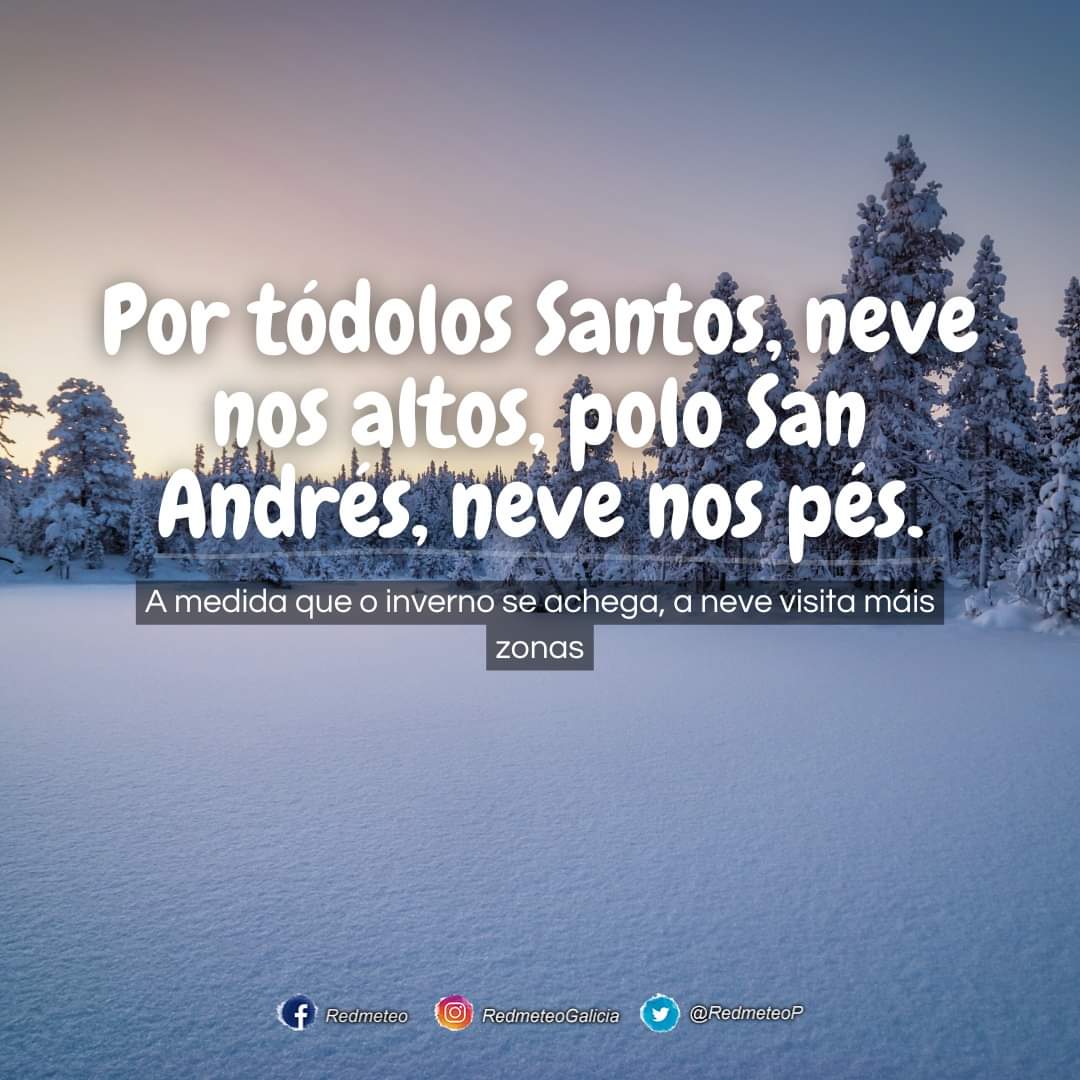 ❄ POR TÓDOLOS SANTOS, NEVE NOS ALTOS, POLO SAN ADNRÉS, NEVE NOS PÉS ❄

Outro refrán que non se está cumprindo ultimamente, pero o normal sería iso. Que canto máis preto estemos do inverno, o frío fora cada vez máis intenso e as nevaradas chegasen a máis lugares.