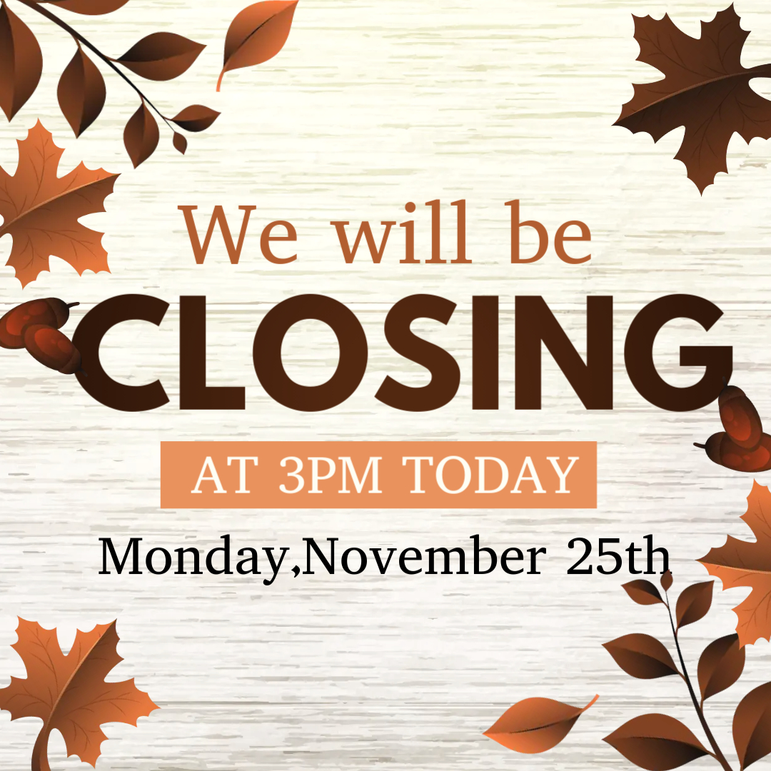 We will be closing at 3pm today for a staff meeting.