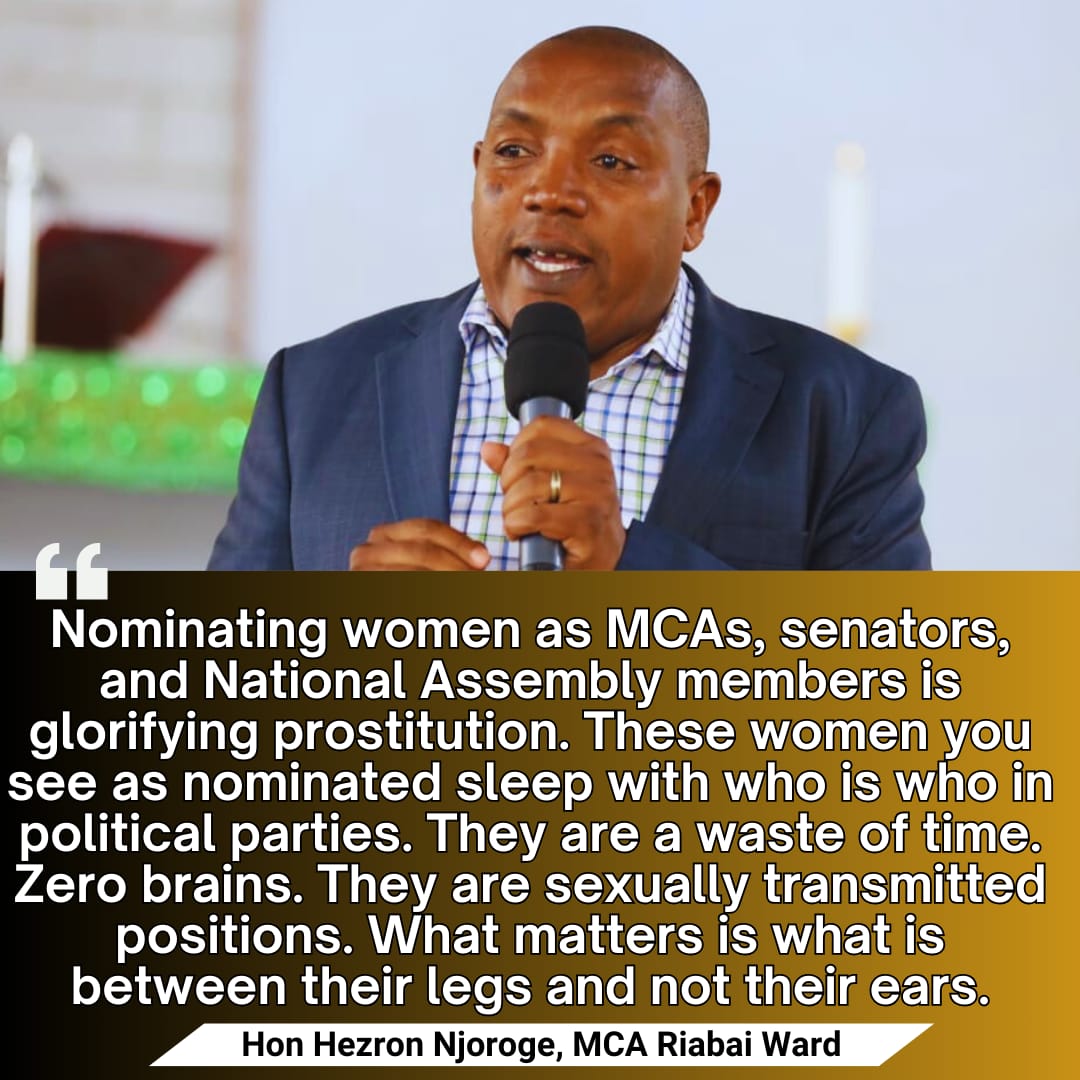 It is shameful that as we launched the 16 Days of Activism, a chauvinist continues to show zero respect for women. If your mother, wife, or daughter were nominated, would you still liken them to prostitutes? 
The women of Riabai Ward in Kiambu County should recall this man and