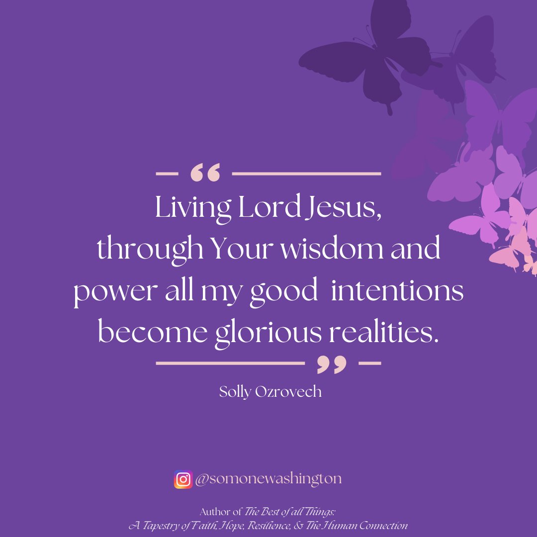 sdwashington's tweet photo. "Living Lord Jesus, through Your wisdom and power all my good  intentions become glorious realities." -Solly Ozrovech #wisdom #power #intentions #realities #thebestofallthings https://t.co/nm21Yphtcv