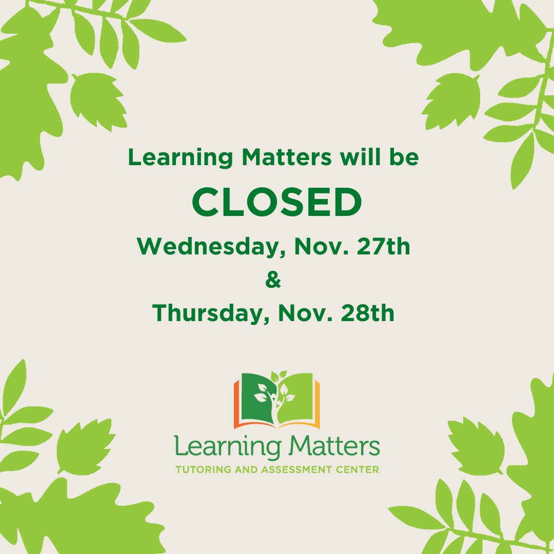 🦃 Learning Matters administrative offices will be CLOSED Wednesday, Nov. 27th through Thursday, Nov. 28th. We will return all calls Monday, Dec. 2. Thank you! 🦃