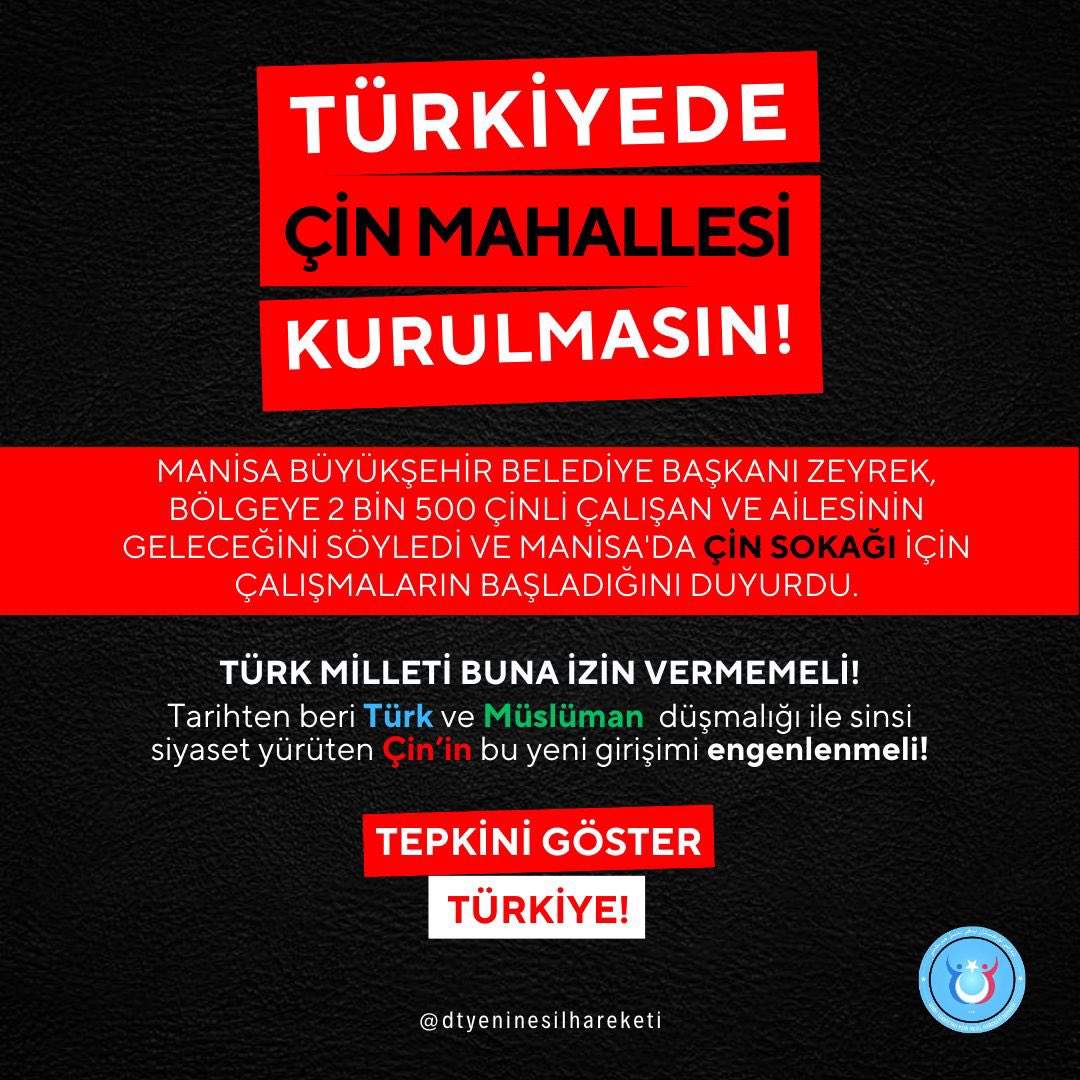TÜRKİYE’DE ÇİN MAHALLESİ KURULMASİN!

𝗧ü𝗿𝗸 𝗺𝗶𝗹𝗹𝗲𝘁𝗶𝗻𝗲 𝘀𝗲𝘀𝗹𝗲𝗻𝗶𝘆𝗼𝗿𝘂𝘇:
Manisa’da "Çin mahallesi" kurma girişimi, işgalci Çin hükümetinin “yerleşimci” politikasına hizmet etmektedir.  

Söz konusu politika, yalnızca Doğu Türkistan’la sınırlı kalmayıp, ABD başta