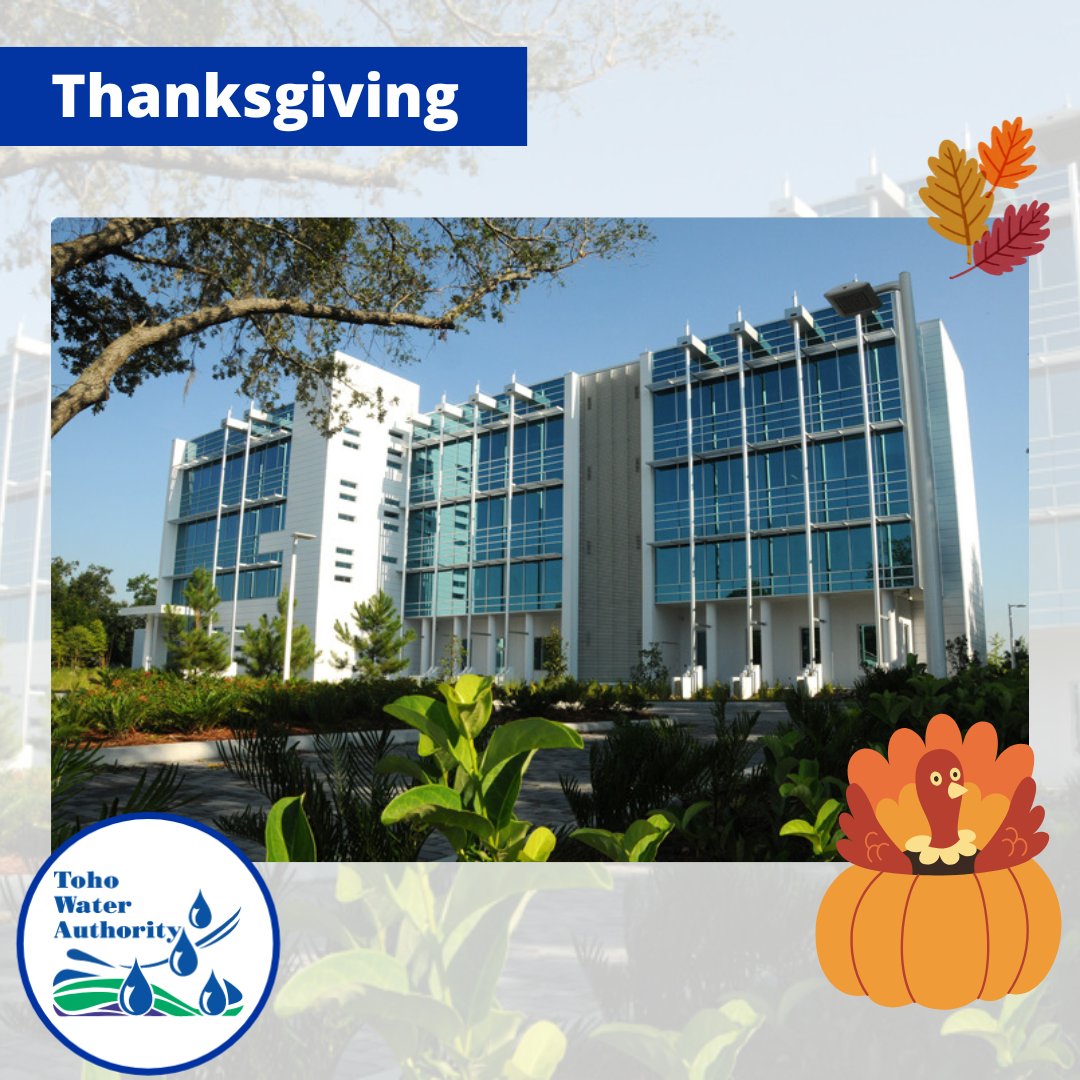 Toho's Administrative office in Kissimmee and Customer Service Center in St. Cloud will close for Thanksgiving on Thurs., Nov. 28 and Fri., Nov. 29. Hours will resume at 8 a.m. Mon., Dec. 2. Customers can use self-service features at tohowater.com or call 407-944-5000.
