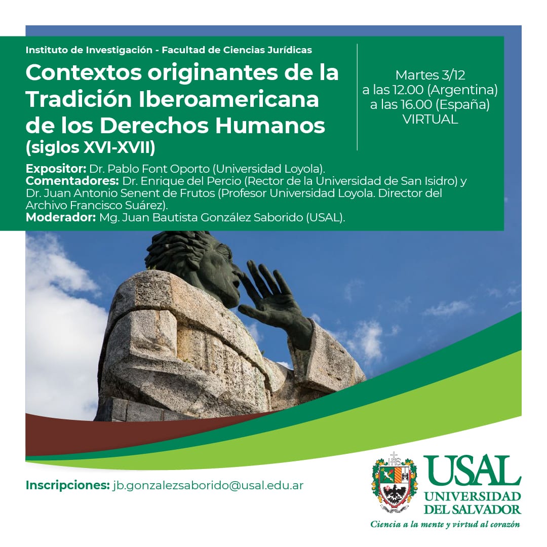 Contextos originantes de la Tradición Iberoamericana de los Derechos Humanos (siglos XVI-XVII).
Martes 3 diciembre 2024.
12:00 Argentina / 16:00 España.
Diálogaré con:
Dr. Enrique del Percio (<a href="/USanIsidro/">USI</a>)
Dr. <a href="/senent_juan/">Juan Antonio Senent</a> (<a href="/LoyolaAnd/">Universidad Loyola</a>)
Escriban al mail del flyer para pedir el link