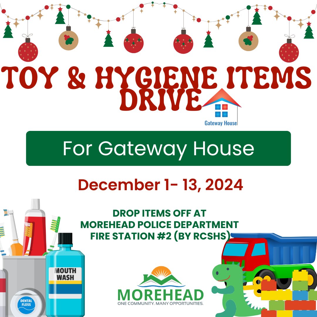 Toy &amp; Hygiene Items Drive for Gateway House. 

December 1-13, 2024. Bring new toys and hygiene products to either the Morehead Police Department or Morehead Fire Station #2 (By RCSHS)