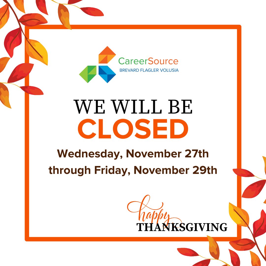 All CareerSource Brevard Flagler Volusia career centers will be closed on November 27, through November 29, 2024, in observance of Thanksgiving.

We look forward to assisting you when we reopen on Monday December 2, 2024.
