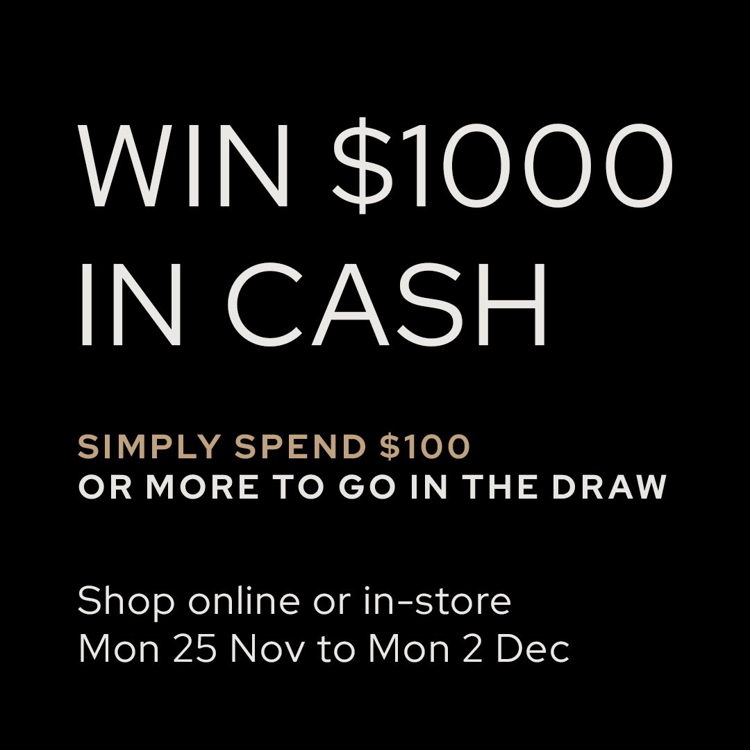 It’s on! Our annual Christmas shopping event is here and this year we're giving away $1000 in cash! Simply shop from 25 November to 2 December, spend $100 or more to enter the draw. 
Shop online or in-store.