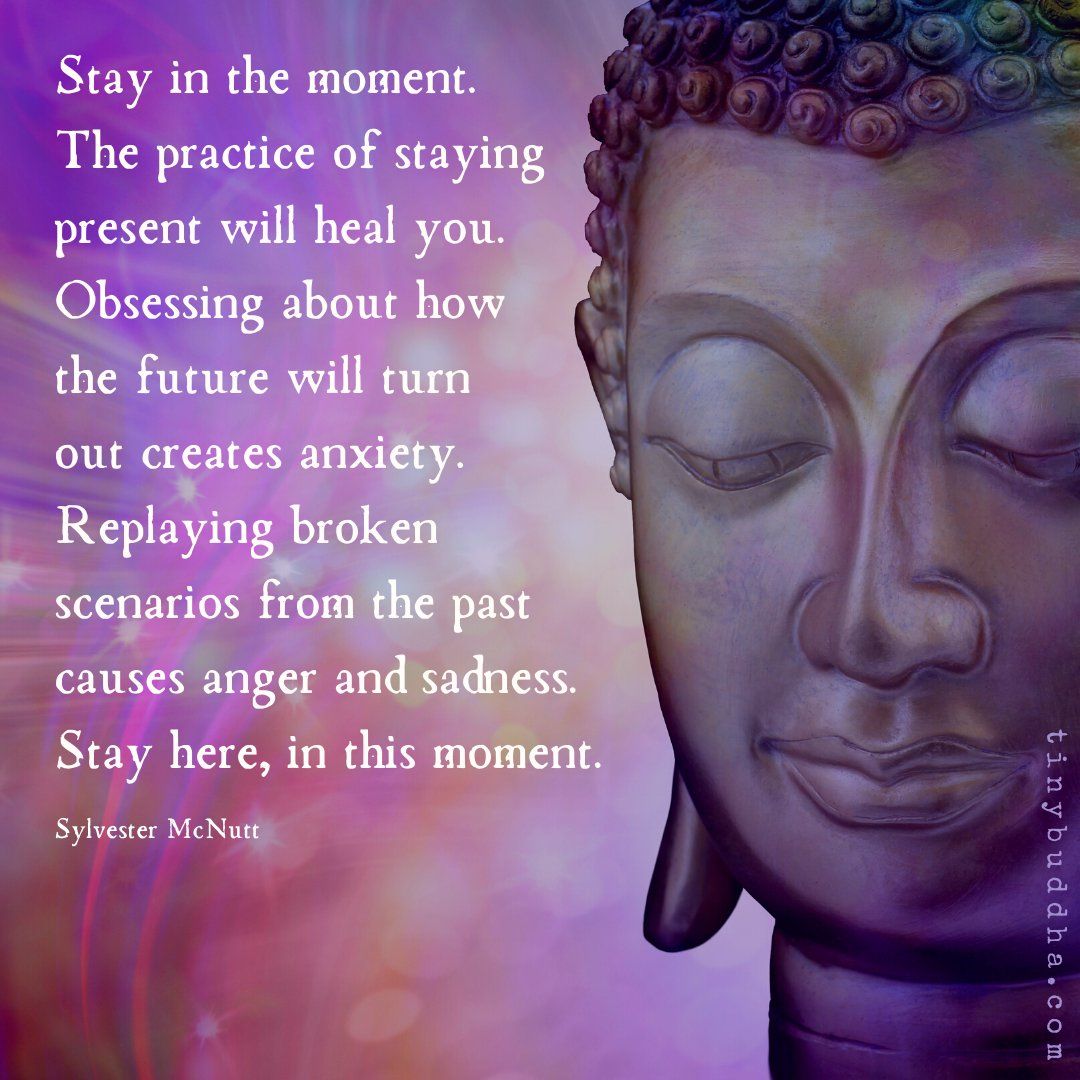 tinybuddha's tweet photo. "Stay in the moment. The practice of staying present will heal you. Obsessing about how the future will turn out creates anxiety. Replaying broken scenarios from the past causes anger and sadness. Stay here, in this moment." ~Sylvester McNutt @SylvesterMcNutt https://t.co/un9OM0AW3W