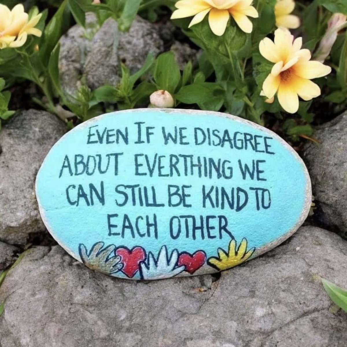 Even if we disagree about everything we can still be kind to each other