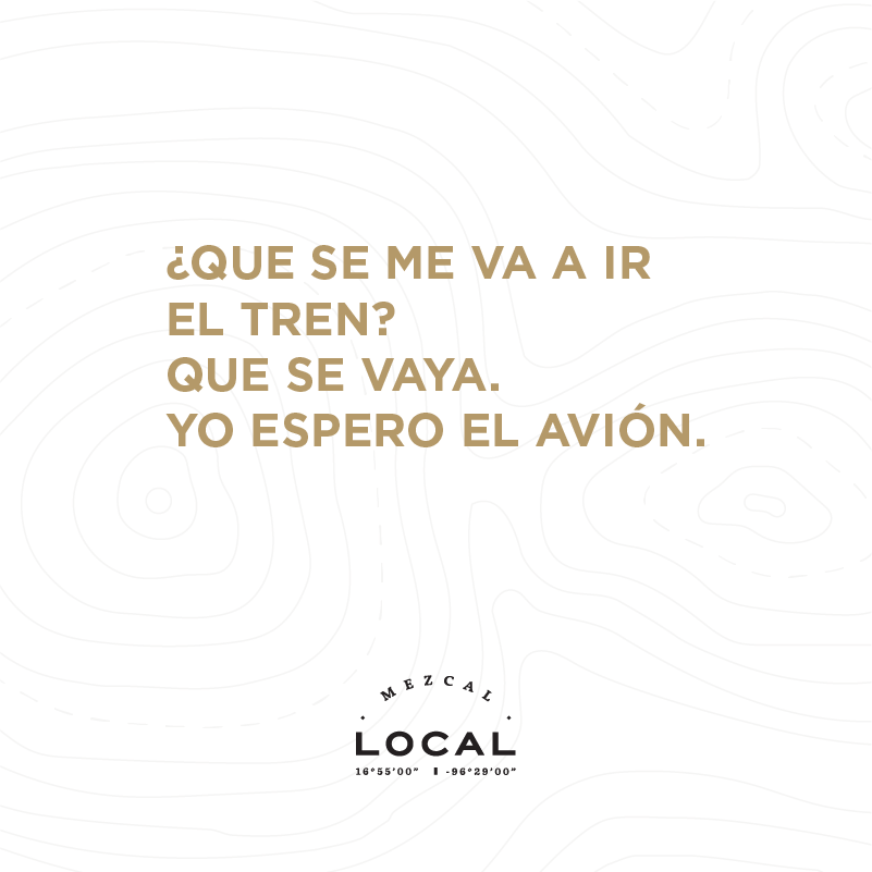 ¿QUE SE ME VA A IR EL TREN?
QUE SE VAYA. YO ESPERO EL AVIÓN.
