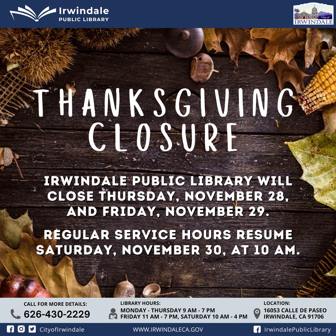 IRWINDALE PUBLIC LIBRARY WILL CLOSE THURSDAY, NOVEMBER 28, AND FRIDAY, NOVEMBER 29.⁣
⁣
REGULAR SERVICE HOURS RESUME SATURDAY, NOVEMBER 30, AT 10 AM.⁣