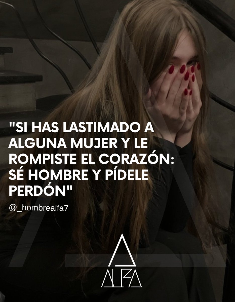 La grandeza de un hombre radica en su capacidad de reconocer sus errores. Reconocer cuando se equivoca, y reconocer cuando lastima y hace daño. 

Si tuviste o tienes a una buena mujer, y le hiciste daño, reconoce tu error, pide perdón y haz todo para mejorar.