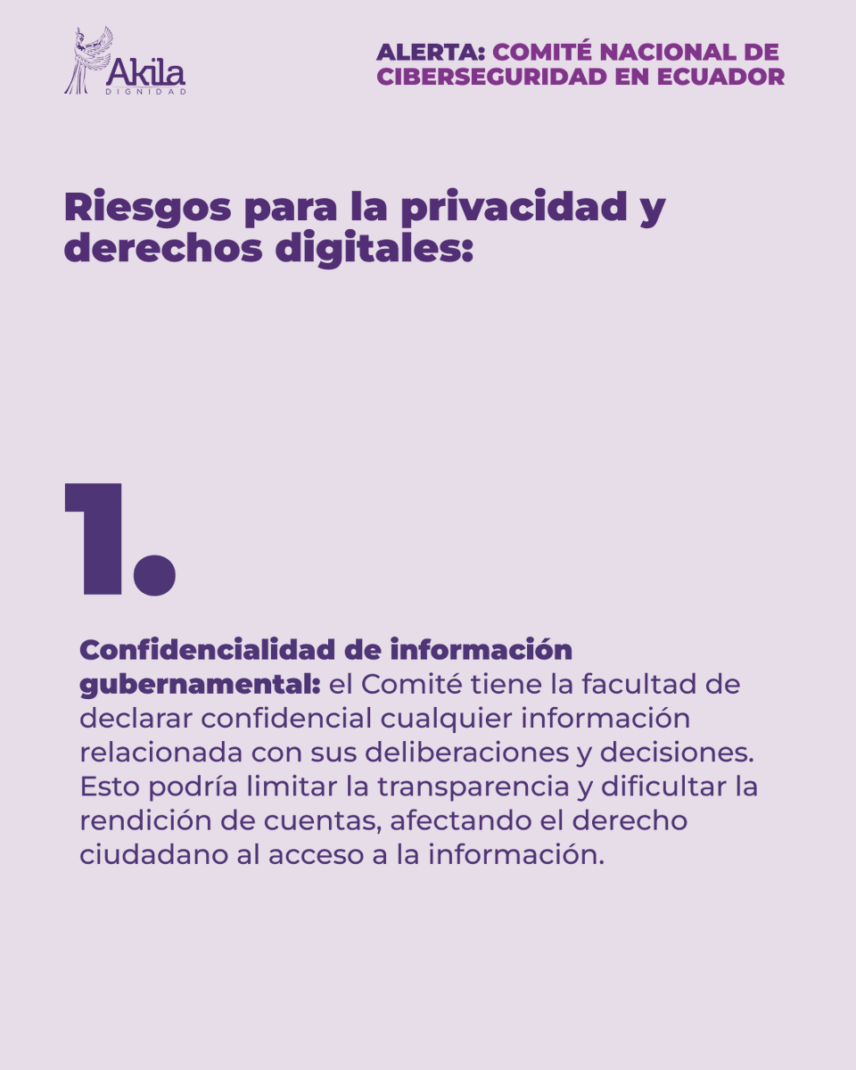 AkilaDignidad's tweet photo. 🟥 Desde Akila Dignidad expresamos nuestra preocupación ante ciertas disposiciones del Decreto Ejecutivo No. 464, emitido el 22 de noviembre, que establece la conformación del Comité Nacional de Ciberseguridad en Ecuador. A pesar de los esfuerzos del Estado por enfrentar los desafíos del ciberespacio, ALERTAMOS a la ciudadanía sobre posibles riesgos que podrían afectar los Derechos Humanos y los derechos digitales de las y los ecuatorianos. Emitir una directriz de confidencialidad incluyendo ciertas instituciones de seguridad estatal podría exponernos a un ciberespionaje como también lo avala el art.  483.1 del COIP que establece la creación del agente encubierto informático.                                                                                                                        Invitamos a la ciudadanía a mantenerse alerta, informarse y participar activamente en la defensa de sus derechos digitales. La ciberseguridad no debe ser una excusa para vulnerar libertades fundamentales. Exigimos un equilibrio entre la seguridad nacional y el respeto a los Derechos Humanos en el entorno digital.
Akila Dignidad Por una tecnología responsable y al servicio de la ciudadanía.
#Ciberseguridad #DerechosDigitales #Ecuador #SeguridadHumana #StandAsMyWitness #AkilaDignidad