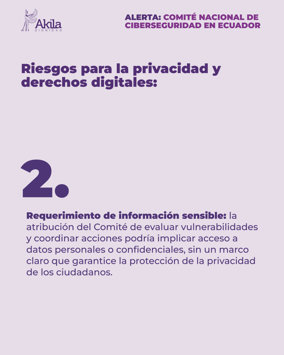 AkilaDignidad's tweet photo. 🟥 Desde Akila Dignidad expresamos nuestra preocupación ante ciertas disposiciones del Decreto Ejecutivo No. 464, emitido el 22 de noviembre, que establece la conformación del Comité Nacional de Ciberseguridad en Ecuador. A pesar de los esfuerzos del Estado por enfrentar los desafíos del ciberespacio, ALERTAMOS a la ciudadanía sobre posibles riesgos que podrían afectar los Derechos Humanos y los derechos digitales de las y los ecuatorianos. Emitir una directriz de confidencialidad incluyendo ciertas instituciones de seguridad estatal podría exponernos a un ciberespionaje como también lo avala el art.  483.1 del COIP que establece la creación del agente encubierto informático.                                                                                                                        Invitamos a la ciudadanía a mantenerse alerta, informarse y participar activamente en la defensa de sus derechos digitales. La ciberseguridad no debe ser una excusa para vulnerar libertades fundamentales. Exigimos un equilibrio entre la seguridad nacional y el respeto a los Derechos Humanos en el entorno digital.
Akila Dignidad Por una tecnología responsable y al servicio de la ciudadanía.
#Ciberseguridad #DerechosDigitales #Ecuador #SeguridadHumana #StandAsMyWitness #AkilaDignidad