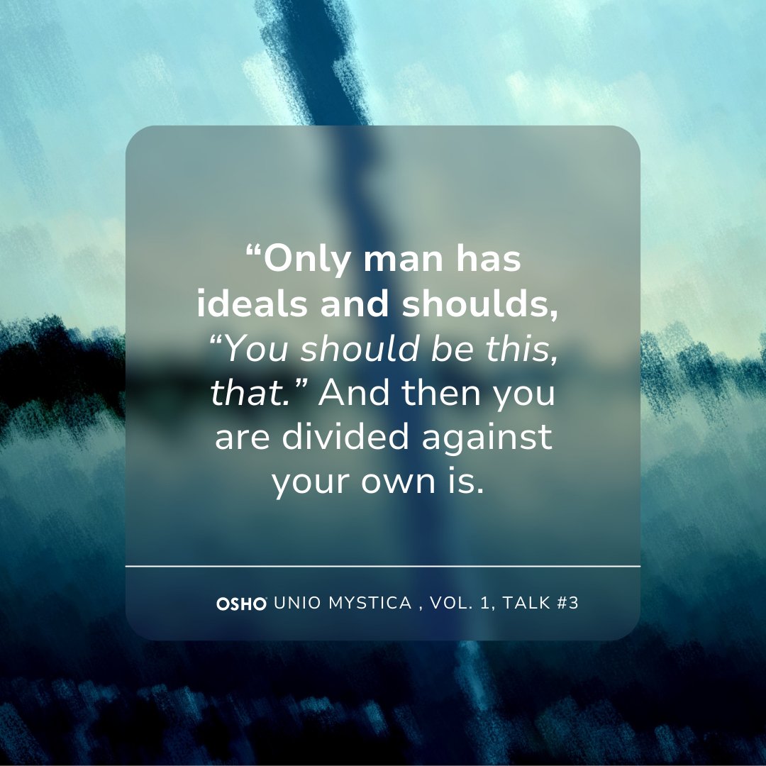 OSHO's tweet photo. "....Should and is are enemies. And you cannot be anything else than you are. Let it sink deep into your heart – you can only be that which you are, never anything else."
Osho, Unio Mystica , Vol. 1, Talk #3
#osholovers #osho #meditation #shoulds https://t.co/OKHonGHaEP