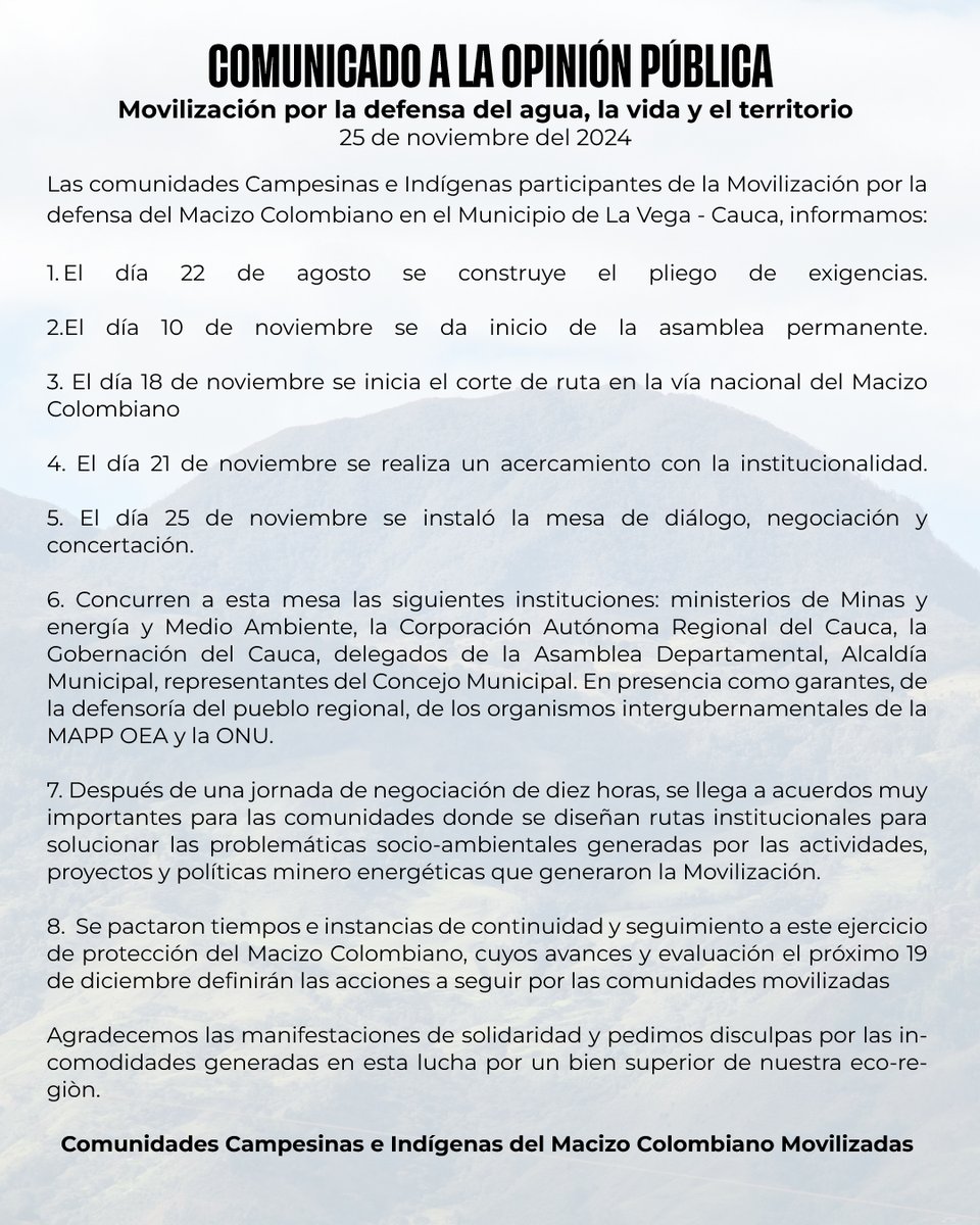 Movilización por la defensa del agua, la vida y el territorio
Comunicado a la opinión Pública
25 de noviembre del 2024
Las comunidades Campesinas e Indígenas participantes de la Movilización por la defensa del Macizo Colombiano en el Municipio de La Vega - Cauca, informamos: