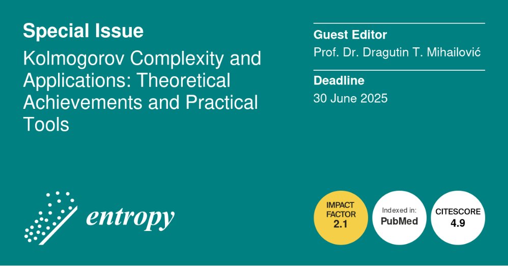 Entropy_MDPI's tweet image. 🙌🙌New #SpecialIssue &quot;#KolmogorovComplexity and Applications: Theoretical Achievements and Practical Tools&quot; edited by Prof. Dr. Dragutin T. Mihailović, is Open for Submission

➡️Submit to the Special Issue: mdpi.com/journal/entrop…
📅Submission deadline: 30 June 2025
