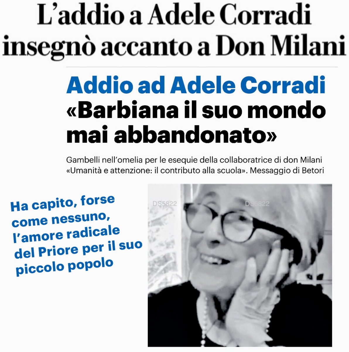 Adele era una docente della scuola di Barbiana, una scuola in cui si andava volentieri, nonostante tutte le difficoltà. Quell’esperienza educativa va conosciuta, capita e replicata perché i ragazzi hanno bisogno di quell’umanità, di quel percorso e di insegnanti come Adele.