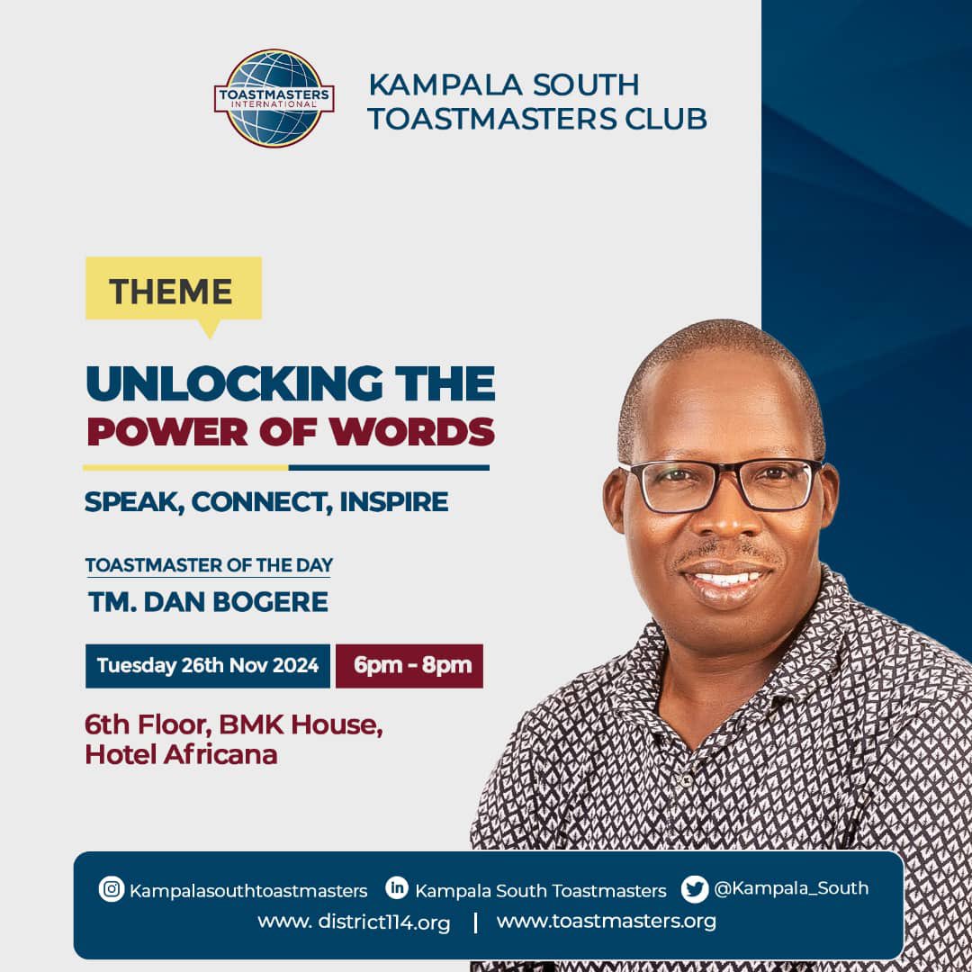 EXPERIENCE THE POWER OF WORDS!

Theme: "Unlocking the Power of Words: Speak, Connect, Inspire!"

Toastmaster of the Day:TM Dan Bogere

Date: Tuesday, 26th November 2024
Time: 6:00 PM - 8:00 PM
Venue: 6th Floor, BMK House, Hotel Africana

We look forward to seeing you today!