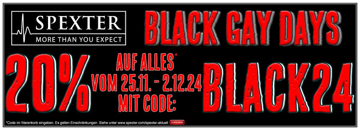 Sichere Dir Deinen Lieblingsartikel, erfülle Dir einen Wunsch bei unseren BLACK GAY DAYS mit 20 % Rabatt: spexter.com/spexter-aktuell