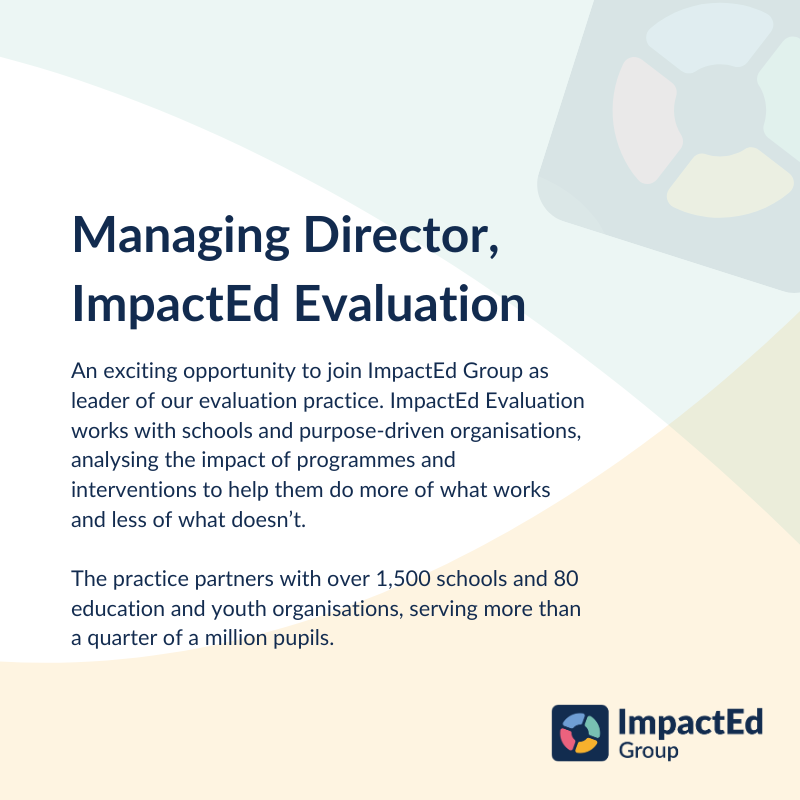 We are excited to advertise this opportunity to join ImpactEd Group as the Managing Director of ImpactEd Evaluation. This Board-level role will empower you to drive change at scale across the education sector, supporting our partners to make better decisions on behalf of
